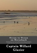 Ocean to Ocean on Horseback: Being the Story of a Tour in the Saddle From the Atlantic to the Pacific, With Especial Reference to the Early History ... The Mississippi : Together With Inciden